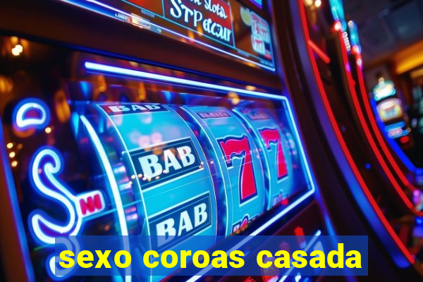 sexo coroas casada